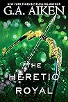 The Heretic Royal (The Scarred Earth Saga, #3)