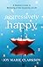 Aggressively Happy: A Realist's Guide to Believing in the Goodness of Life