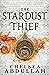 The Stardust Thief by Chelsea Abdullah