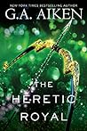 The Heretic Royal (The Scarred Earth Saga, #3)