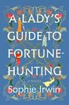 A Lady's Guide to Fortune-Hunting by Sophie Irwin