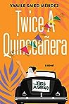 Twice a Quinceañera by Yamile Saied Méndez