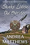 Shake Loose the Border by Andrea  Matthews