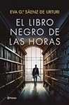 El libro negro de las horas by Eva García Sáenz de Urturi