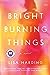 Bright Burning Things