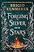 Forging Silver into Stars (Forging Silver into Stars, #1) by Brigid Kemmerer