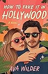 How to Fake It in Hollywood by Ava Wilder