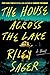 The House Across the Lake by Riley Sager