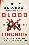 Blood in the Machine: The Origins of the Rebellion Against Big Tech