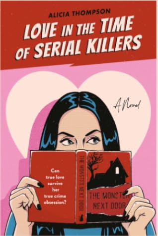 Love in the Time of Serial Killers by Alicia Thompson