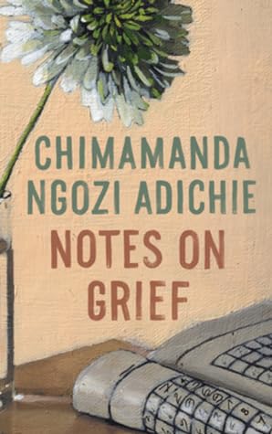 Notes on Grief by Chimamanda Ngozi Adichie