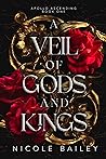 A Veil of Gods and Kings by Nicole  Bailey