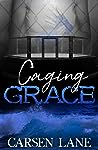 Caging Grace (Grace Series, #1). by Carsen Lane