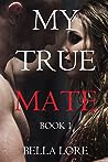 My True Mate by Bella Lore