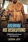 Breaking His Resolutions by Jessa Joy