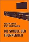 Die Schule der Trunkenheit: Eine kurze Geschichte des gepflegten Genießens