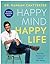 Happy Mind, Happy Life: The New Science of Mental Well-Being