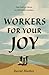 Workers for Your Joy: The C...