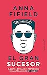 El gran sucesor by Anna Fifield