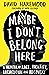 Maybe I Don't Belong Here: A Memoir of Race, Identity, Breakdown and Recovery