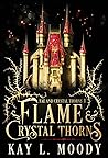 Flame and Crystal Thorns by Kay L.  Moody