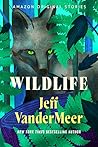 Wildlife by Jeff VanderMeer