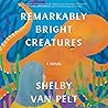 Remarkably Bright Creatures by Shelby Van Pelt