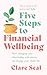 Five Steps to Financial Wellbeing: How changing your relationship with money can change your whole life