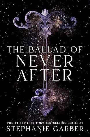 The Ballad of Never After by Stephanie Garber