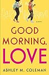 Good Morning, Love by Ashley M. Coleman