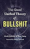 The Grand Unified Theory of Bullshit by Cecil Cicirello