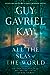 All the Seas of the World by Guy Gavriel Kay