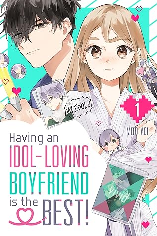 Having an Idol-Loving Boyfriend Is the Best!, Vol. 1 by Mito Aoi