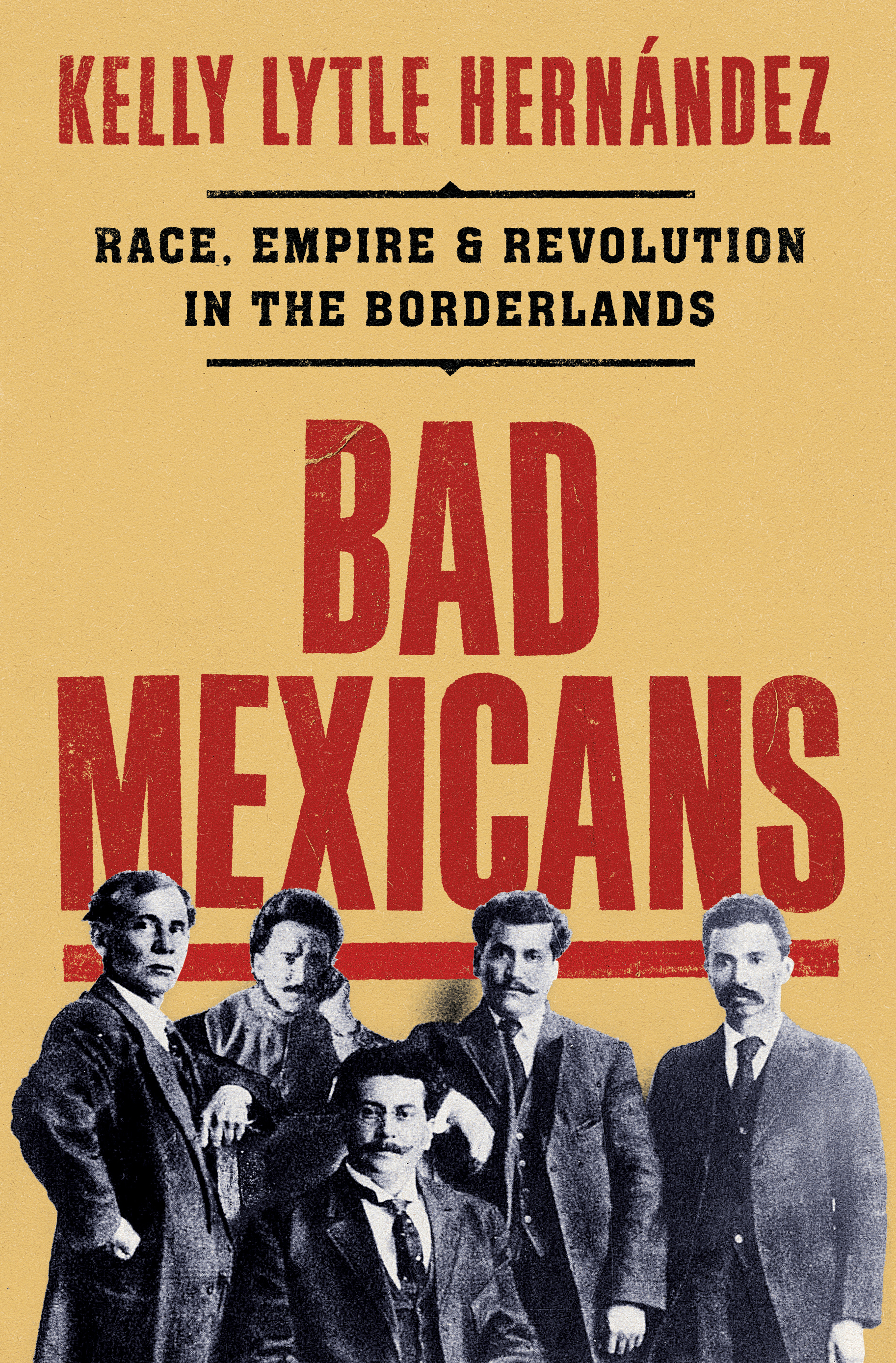 Bad Mexicans by Kelly Lytle Hernández