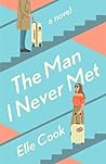 The Man I Never Met by Elle Cook