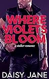 Where Violets Bloom by Daisy Jane