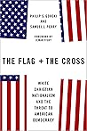 Book cover for The Flag and the Cross: White Christian Nationalism and the Threat to American Democracy