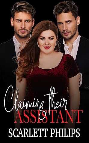 Claiming their Assistant by Scarlett Philips