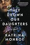 They Drown Our Daughters by Katrina Monroe