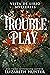 Trouble Play (Vista de Lirio, #3) by Elizabeth Hunter