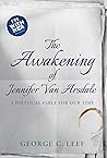 Book cover for The Awakening of Jennifer Van Arsdale: A Political Fable For Our Time