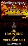 The Haunting of Orchard Hill by Sara Crocoll Smith