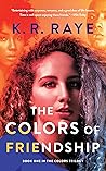 The Colors of Friendship by K.R. Raye