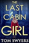 The Last Cabin Girl by Tom Swyers