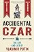 Accidental Czar: The Life and Lies of Vladimir Putin