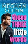 Those Three Little Words by Meghan Quinn