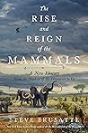 The Rise and Reign of the Mammals by Steve Brusatte