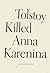 Tolstoy Killed Anna Karenina