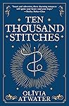 Ten Thousand Stitches by Olivia Atwater