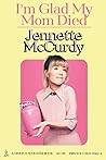 I’m Glad My Mom Died by Jennette McCurdy